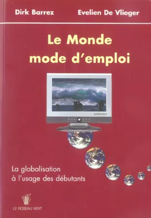 Le monde, mode d'emploi. La globalisation à l’usage des débutants